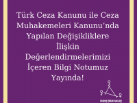 Türk Ceza Kanunu ile Ceza Muhakemeleri Kanunu’nda Yapılan Değişikliklere İlişkin Değerlendirmelerimizi İçeren Bilgi Notu